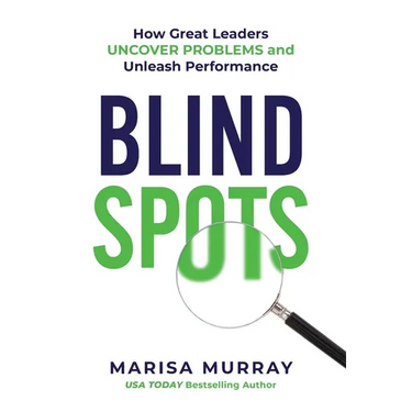 Blind Spots: How Great Leaders Uncover Problems and Unleash Performance