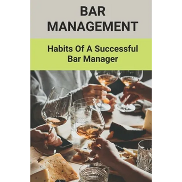 Bar Management: Habits Of A Successful Bar Manager: Bar Improvement Ideas