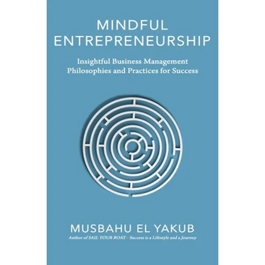 Mindful Entrepreneurship: Insightful Business Management Philosophies and Practices for Success
