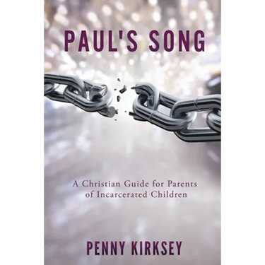 Paul's Song: A Christian Guide for Parents of Incarcerated Children