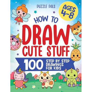 How To Draw Cute Stuff: 100 Simple Step By Step Drawings For Kids Ages 4 to 8