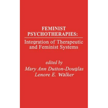 Feminist Psychotherapies: Integration of Therapeutic and Feminist Systems