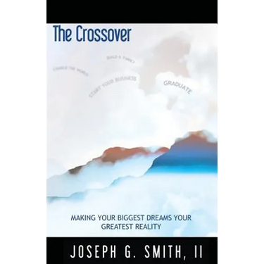 The Crossover - Making Your Biggest Dreams Your Greatest Reality