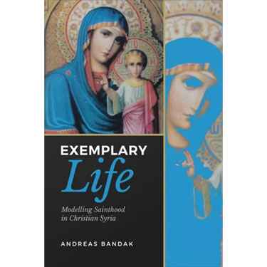 Exemplary Life: Modelling Sainthood in Christian Syria