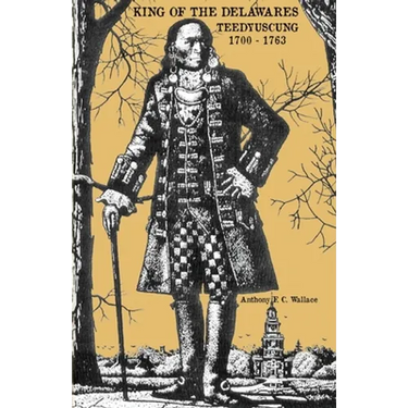 King of the Delawares: Teedyuscung 1700-1763