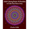 Adult Coloring Books: 50 Mandalas To Color Your Stress Away