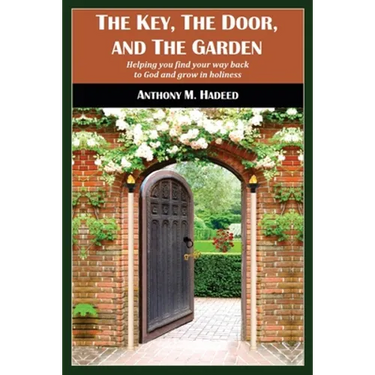 The Key, The Door, and The Garden: Helping you find your way back to God and grow in holiness