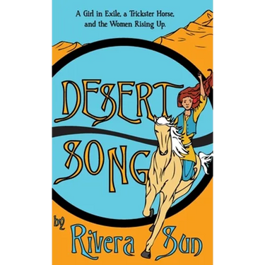 Desert Song: A Girl in Exile, a Trickster Horse, and the Women Rising Up