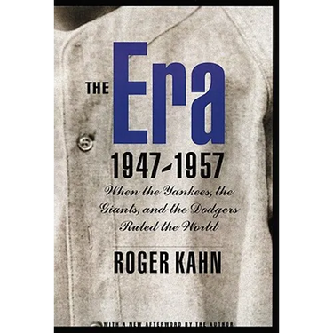 The Era 1947-1957: When the Yankees, the Giants, and the Dodgers Ruled the World