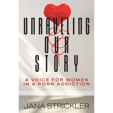 Unraveling Our Story: A Voice for Women in a Porn Addiction