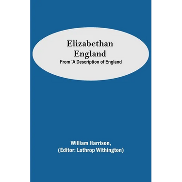 Elizabethan England; From 'A Description of England