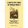 A Boy's Eye View of World War II and Other Reminiscences of Maryland's Eastern Shore