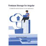 Firebase Storage for Angular: A reliable file upload solution for your applications