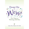 From Ow to Wow!: Five Steps to Thriving with Pain