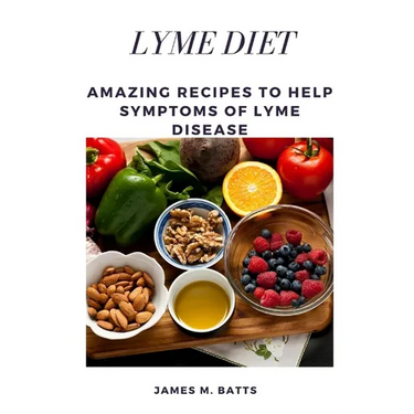 Lyme Diet: Amazing Recipes to Help Symptoms of Lyme disease