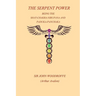 The Sepent Power: Being The SHAT-CHAKRA-NIRUPANA and PADUKA-PANCHAKA