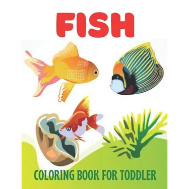 Fish Coloring Book for Toddler: A wonderful fish coloring book for toddler activity