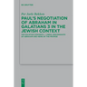 Paul's Negotiation of Abraham in Galatians 3 in the Jewish Context: The Galatian Converts -- Lineal Descendants of Abraham and Heirs of the Promise