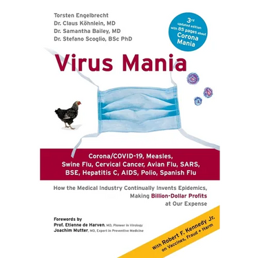 Virus Mania: Corona/COVID-19, Measles, Swine Flu, Cervical Cancer, Avian Flu, SARS, BSE, Hepatitis C, AIDS, Polio, Spanish Flu. How the Medical Indust