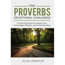 The Proverbs Devotional Challenge: 31 Daily Devotions to Deepen Your Knowledge, Wisdom, and Understanding