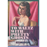 To Waltz with Pretty Ghosts