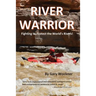 River Warrior: Fighting to Protect the World's Rivers