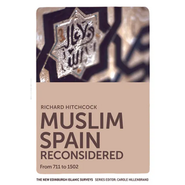 Muslim Spain Reconsidered: From 711 to 1502