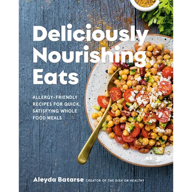 Deliciously Nourishing Eats: Allergy-Friendly Recipes for Quick, Satisfying Whole Food Meals