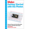 Getting Started with the Photon: Making Things with the Affordable, Compact, Hackable Wifi Module