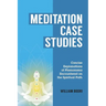 Meditation Case Studies: Concise Explanations of Phenomena Encountered on the Spiritual Path