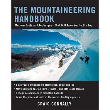 The Mountaineering Handbook: Modern Tools and Techniques That Will Take You to the Top