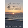 Mending Brokenness: A spiritual journey to authentic wholeness