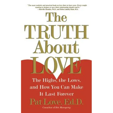 The Truth about Love: The Highs, the Lows, and How You Can Make It Last Forever
