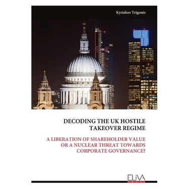Decoding the UK Hostile Takeover Regime: A Liberation of Shareholder Value or a Nuclear Threat Towards Corporate Governance?