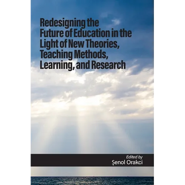Redesigning the Future of Education in the Light of New Theories, Teaching Methods, Learning, and Research
