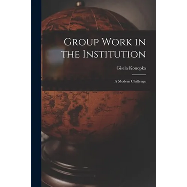 Group Work in the Institution: A Modern Challenge