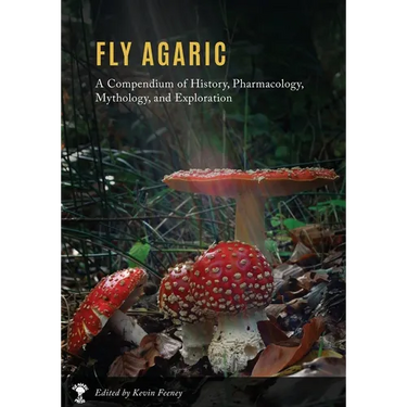 Fly Agaric: A Compendium of History, Pharmacology, Mythology, & Exploration
