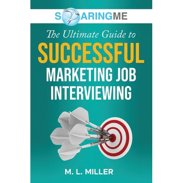 SoaringME The Ultimate Guide to Successful Marketing Job Interviewing