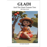 Gladi And The Giant Tomato Tree (The Fruit of Life)