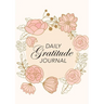 Daily Gratitude Journal: (Pink Flowers with Circle Callout) A 52-Week Guide to Becoming Grateful