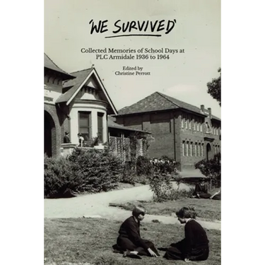 We Survived: Collected Memories of School Days at PLC Armidale - 1936 to 1964