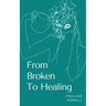 From Broken To Healing