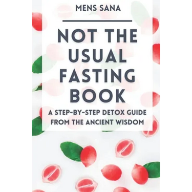 Not The Usual Fasting Book: A Step-by-Step Detox Guide From The Ancient Wisdom