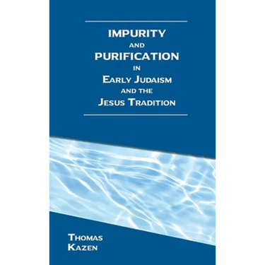 Impurity and Purification in Early Judaism and the Jesus Tradition
