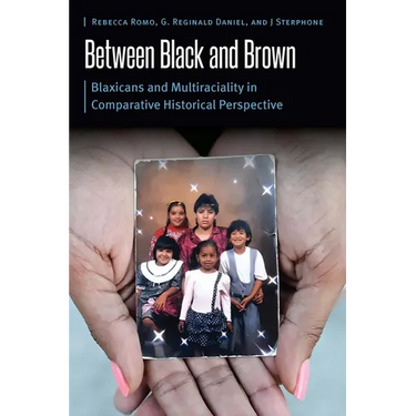 Between Black and Brown: Blaxicans and Multiraciality in Comparative Historical Perspective