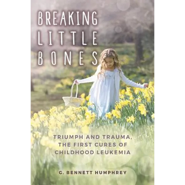 Breaking Little Bones: triumph and trauma, the first cures of childhood leukemia