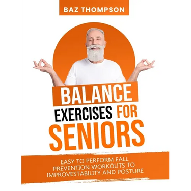 Balance Exercises for Seniors: Easy to Perform Fall Prevention Workouts to Improve Stability and Posture
