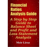 Financial Ratios Analysis Guide: A Step by Step Guide to Balance Sheet and Profit and Loss Statement Analysis