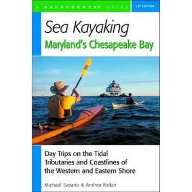 Sea Kayaking Maryland's Chesapeake Bay: Day Trips on the Tidal Tributarie and Coastlines of the Western and Eastern Shore