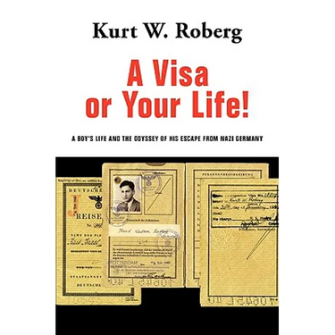 A Visa or Your Life!: A Boy's Life and the Odyssey of His Escape from Nazi Germany